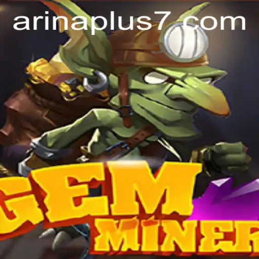 Discover the Thrilling World of GemMiner and the Innovative Arina Plus